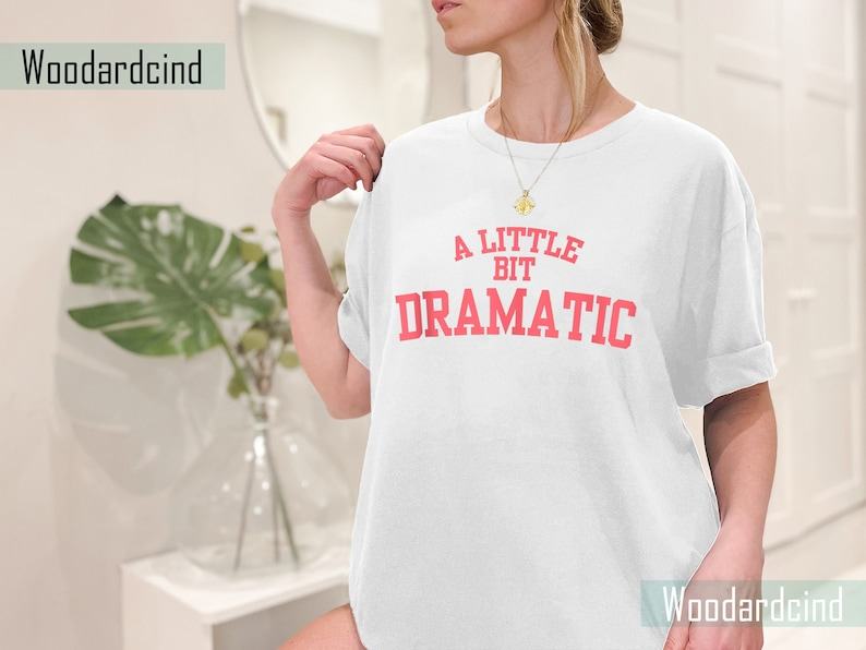 A Little Bit Dramatic Shirt | Stylish and Comfortable Shirt for You ...