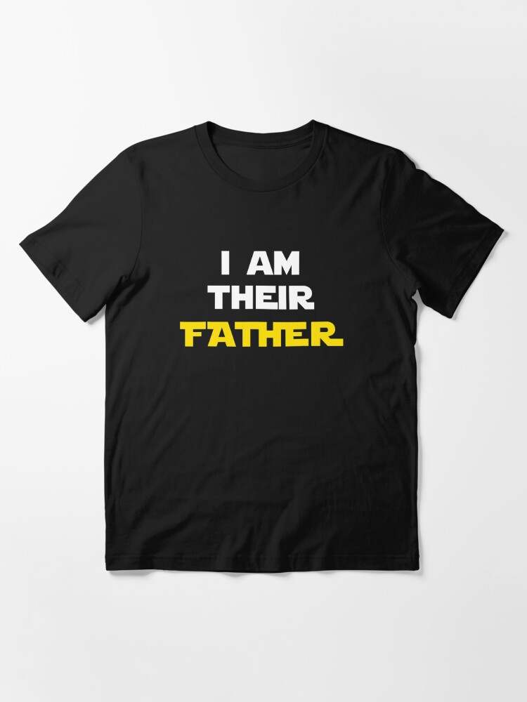 I Am Their Father T-shirt Soft And Comfortable I Am Their Father Proud Dad Essential Shirt 