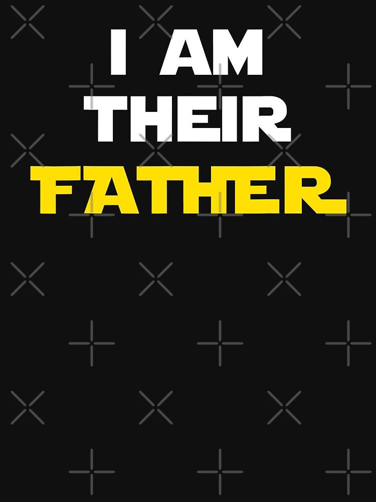 I Am Their Father T-shirt Soft And Comfortable I Am Their Father Proud Dad Essential Shirt