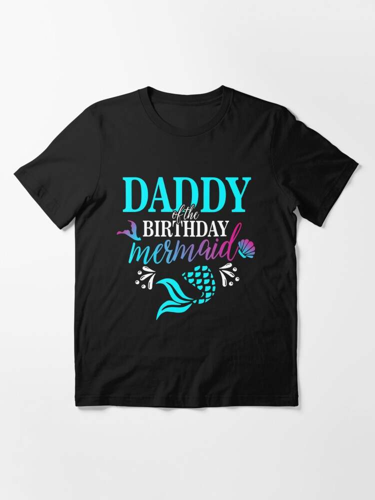 I Am The Father Of Queens And Kings Shirt Soft And Comfortable Daddy Of The Birthday Mermaid Family Essential Shirt 