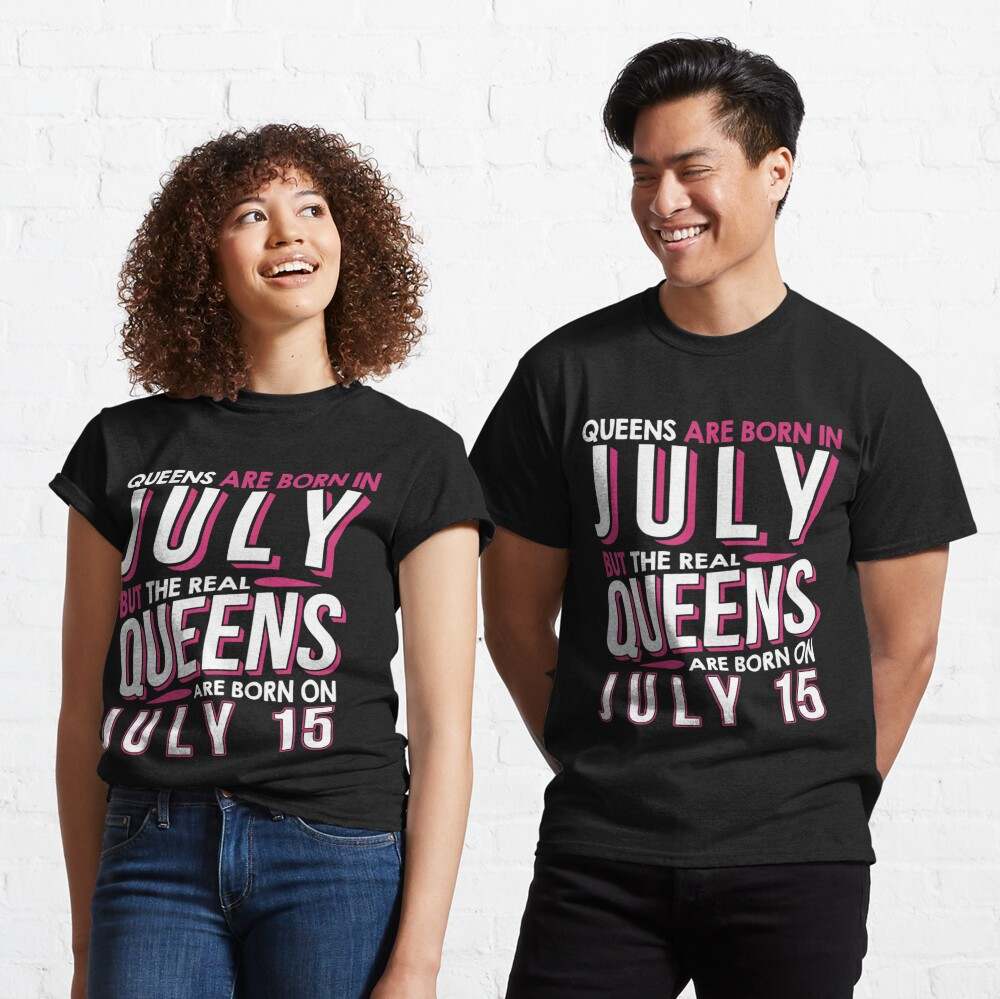 I Am The Father Of Queens And Kings Shirt Soft And Comfortable Real Queens Are Born On July 15 Classic Shirt 