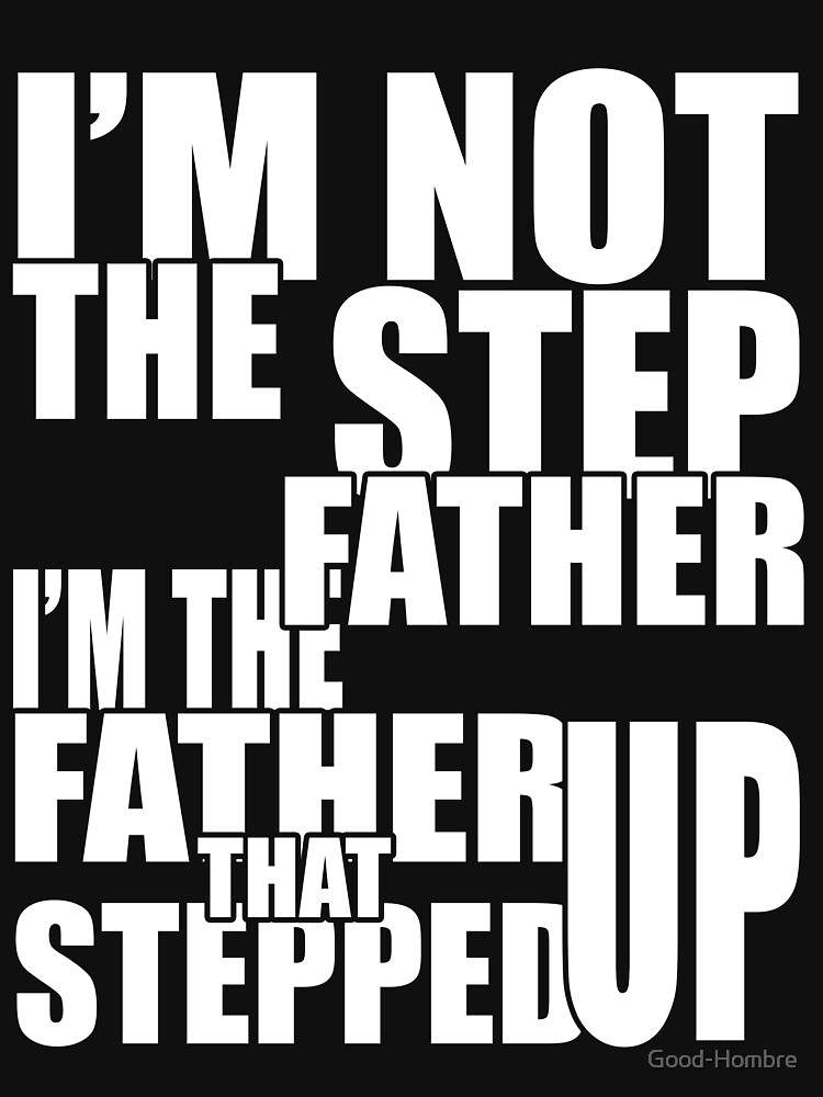 I Am Not The Father Shirt Soft And Comfortable I Am Not The Step Father Classic T-Shirt