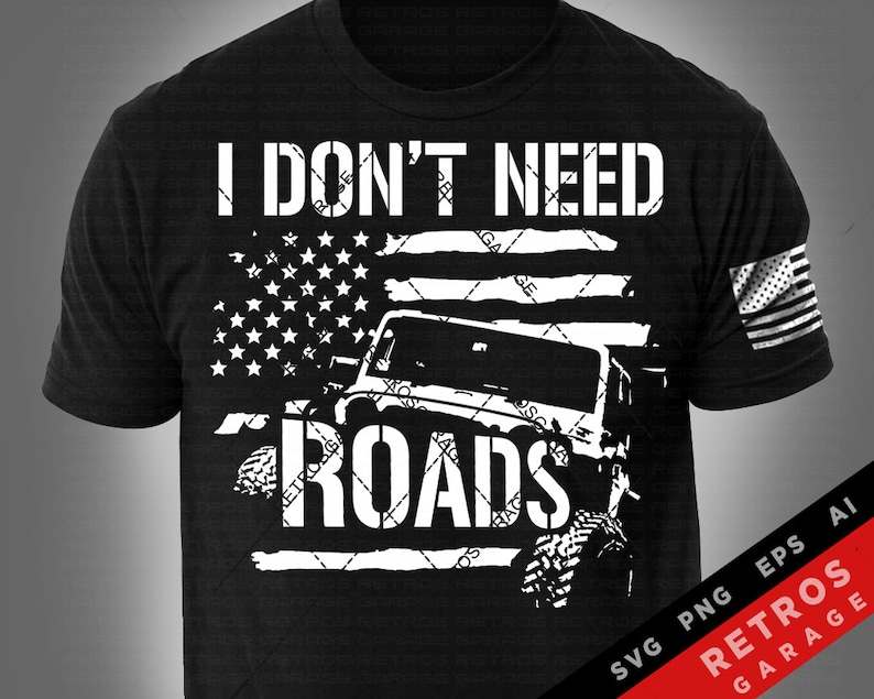 I Don't Need Roads USA Flag Offroad Lover SVG PNG Off road Vehicle offroad 4x4 Print Design eps Sublimation Download 4-Wheeler Truck Offroad#1
