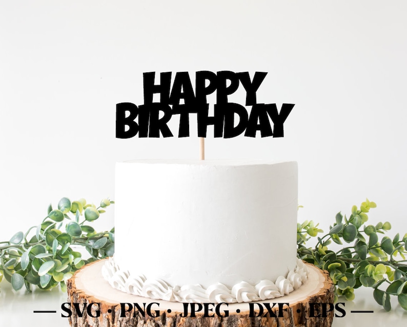 Happy Birthday Svg Cake Topper, Happy Birthday Bundle Cake Topper Svg ...