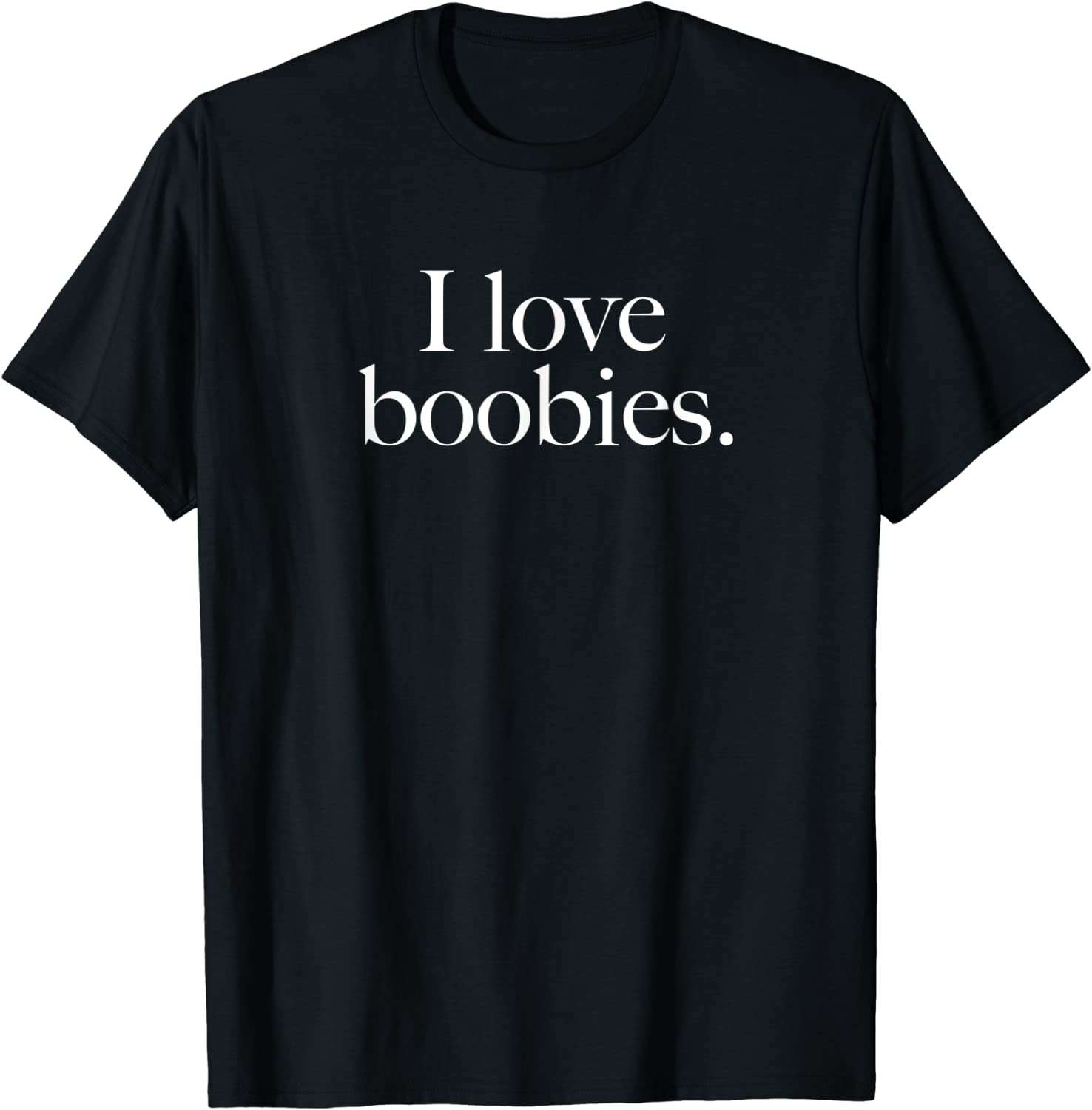 I Love Boobies - I Love Boobies - T-Shirt