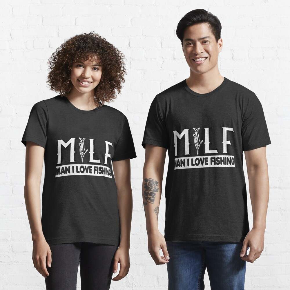 Milf Man I Love Fishing Shirt, Universal T-Shirt