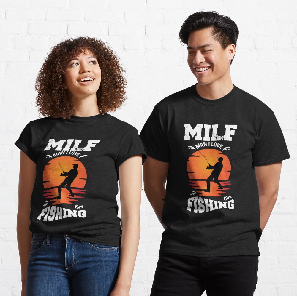 Milf Man I Love Fishing Shirt, Funny Woman Autumn Seasons Lover - Classic T- Shirt