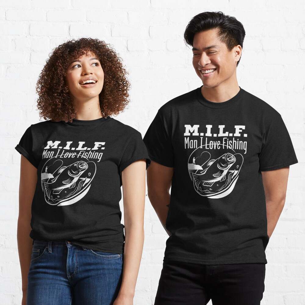 Milf Man I Love Fishing Shirt, Gift Classic T-Shirt