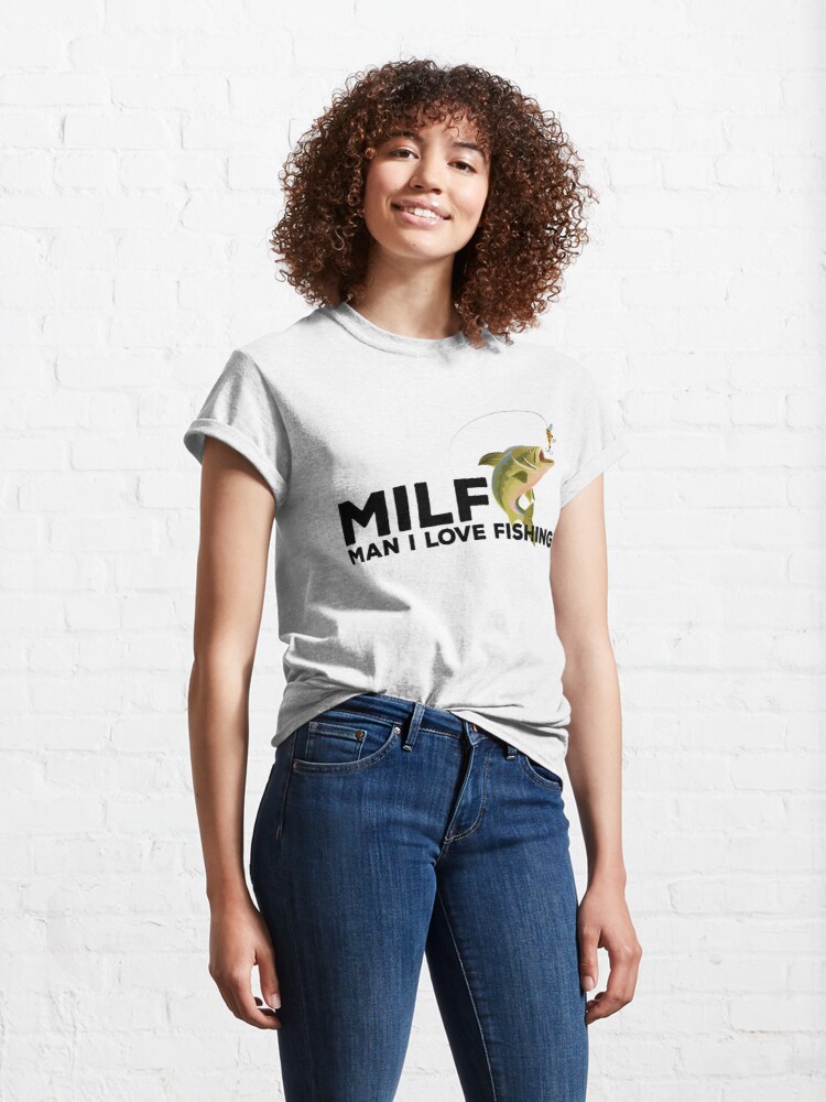 Milf Man I Love Fishing Shirt, Extraordinary T-Shirt
