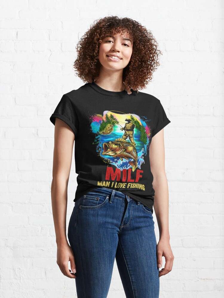Milf Man I Love Fishing Shirt, Funny Fishing Classic T-Shirt