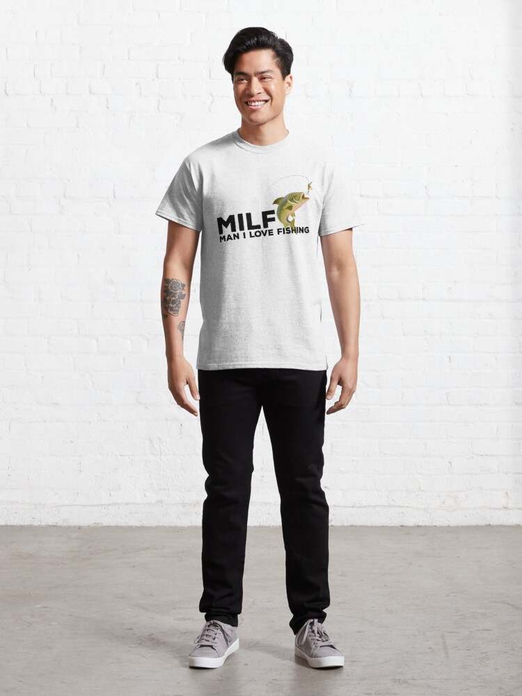 Milf Man I Love Fishing Shirt, Extraordinary T-Shirt