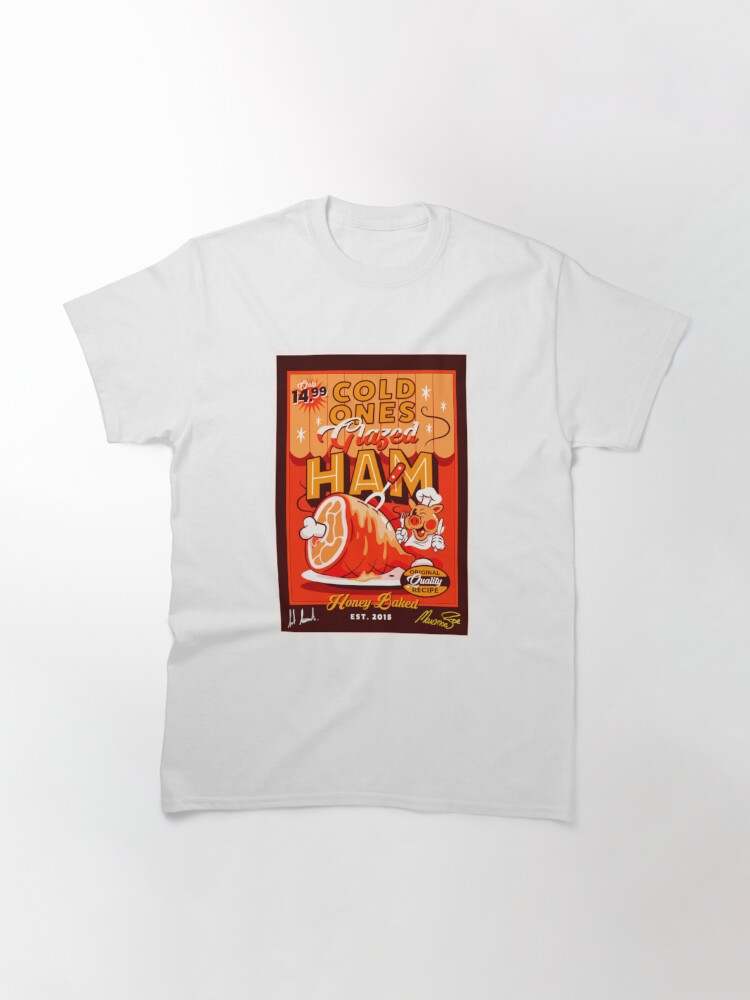 Glazed Ham Signed Classic T-Shirt Cold Ones Shirt