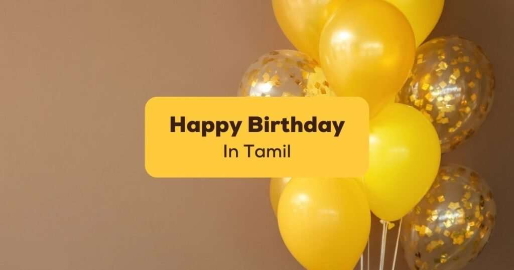60+ Best Birthday Wishes In Tamil: Celebrating Joy and Tradition