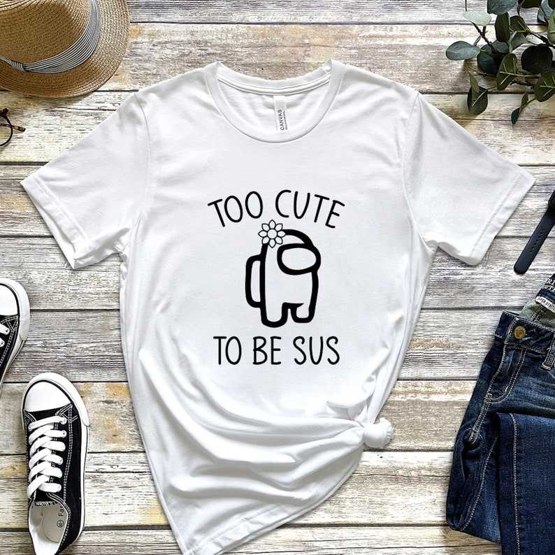 Among Us Shirt TOO CUTE TO BE SUS T-Shirt