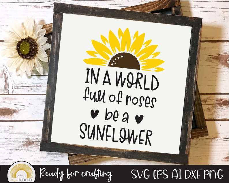 Sunflower Svg, In A World Full Of Roses Be A Sunflower, Flower Svg#1