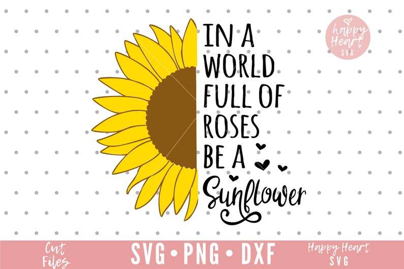 In A World Full Of Roses Be A Sunflower SVG, Sunflower SVG