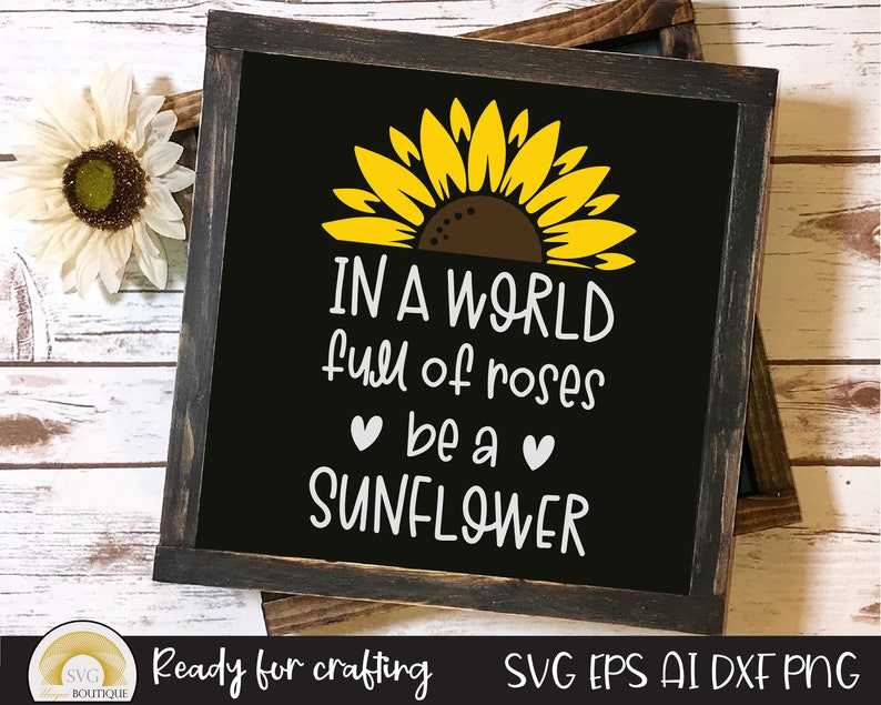 Sunflower Svg, In A World Full Of Roses Be A Sunflower, Flower Svg#2