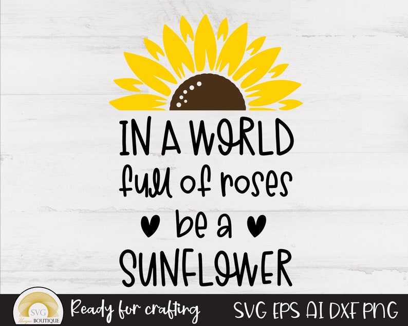 Sunflower Svg, In A World Full Of Roses Be A Sunflower, Flower Svg#4