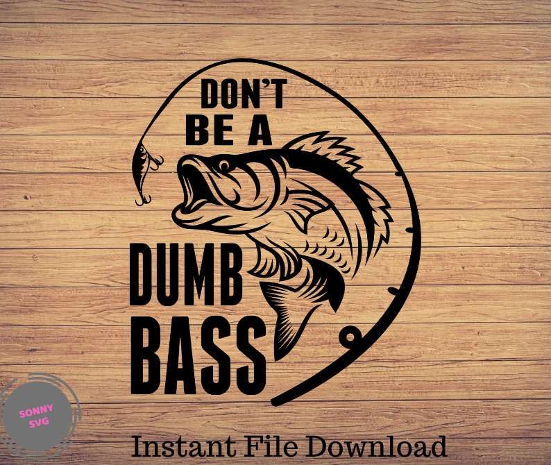 Don't Be A Dumb Bass Fishing SVG Perfect for Crafting & Design Projects 