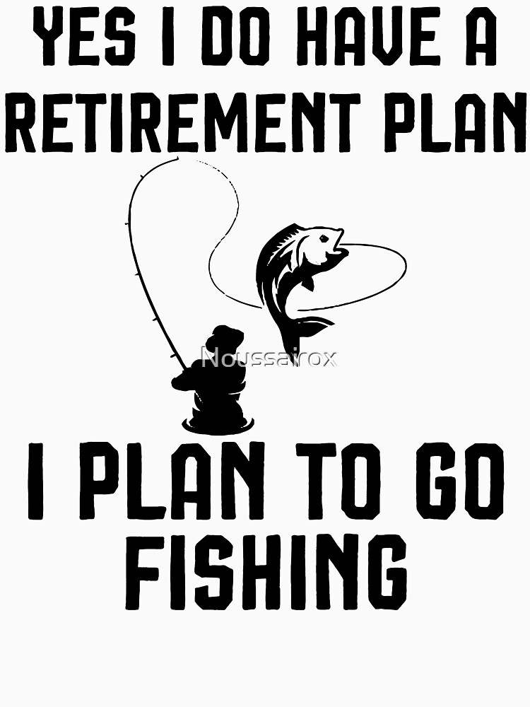 Retirement T-Shirts Funny, I Plan To Go Fishing