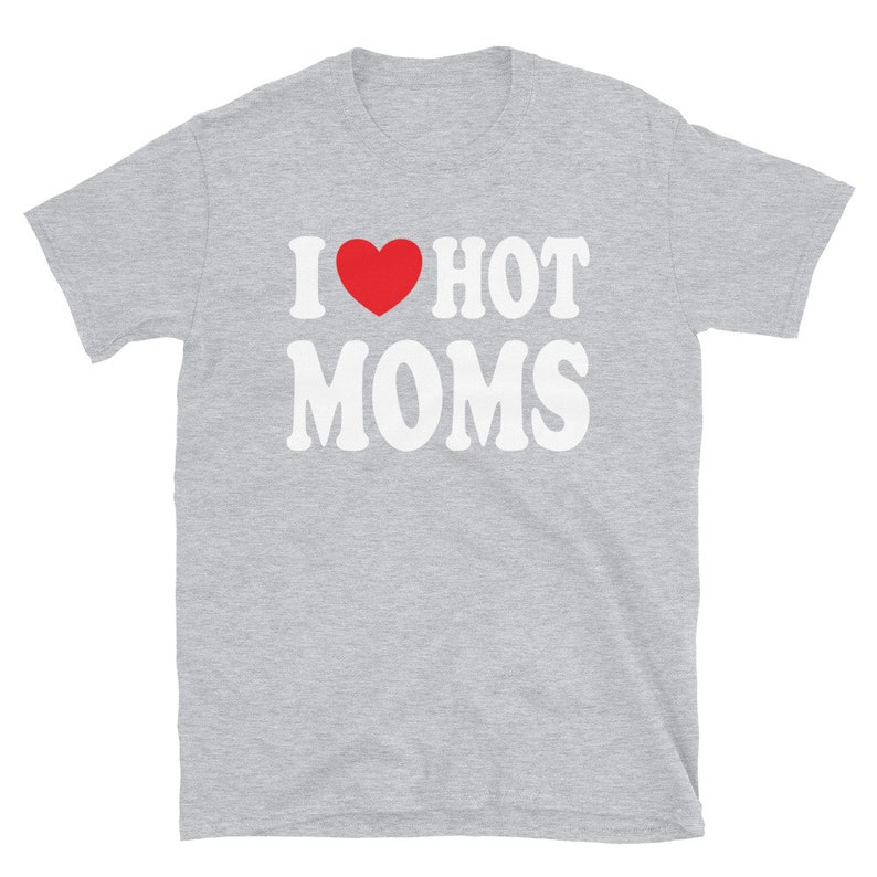 I Love Hot Moms Shirt, Funny Hot Moms Shirt | ilovehotmomshoodie.com