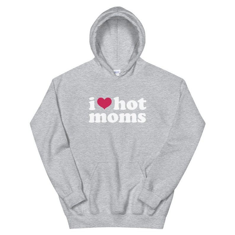 I Love Hot Moms Hoodie, I Heart Moms Hoody | ilovehotmomshoodie.com