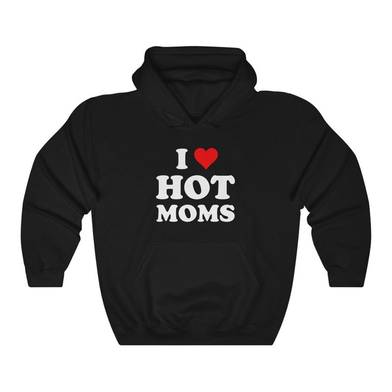 I Love Hot Moms Hoodie, I Heart Moms Hoodie For Men And Women ...