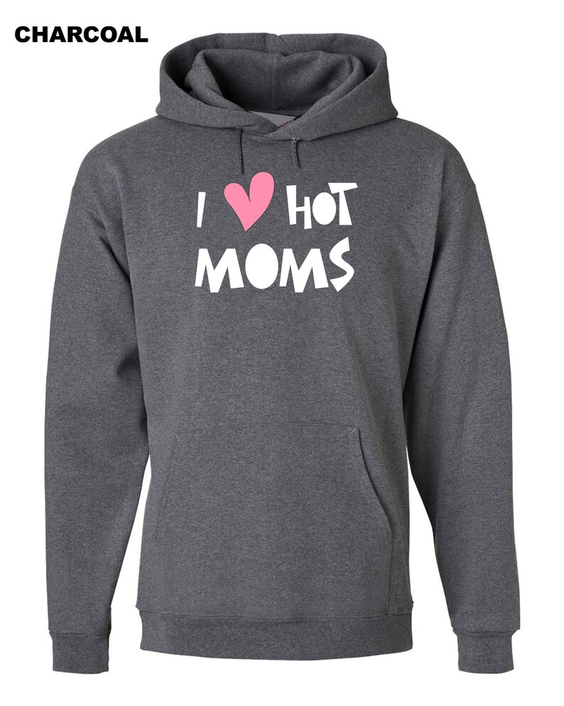 I Love Hot Moms Hoodie, I Love Hot Moms Funny Gift | ilovehotmomshoodie.com