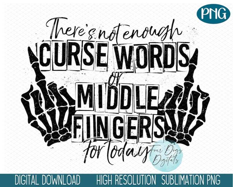 Skeleton Middle Finger Svg, Not Enough Curse Words or Middle Fingers for Today PNG - Skeleton Middle Finger PNG#1