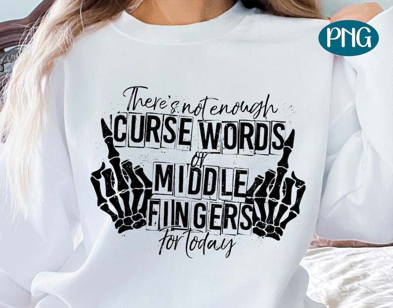 Skeleton Middle Finger Svg, Not Enough Curse Words or Middle Fingers for Today PNG - Skeleton Middle Finger PNG#3