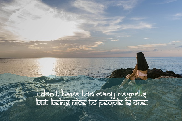 Alone sad Shayari in English-I don’t have too many regrets But being nice to people is one.