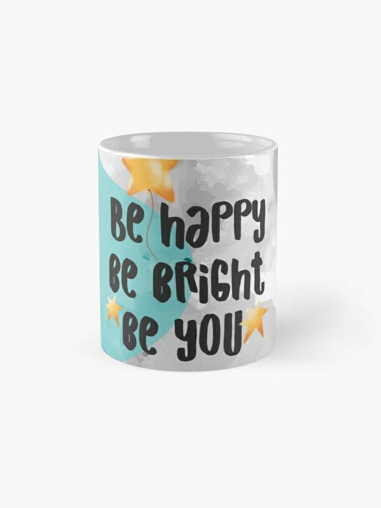 Be Happy Be Bright Be You Coffee Mug
