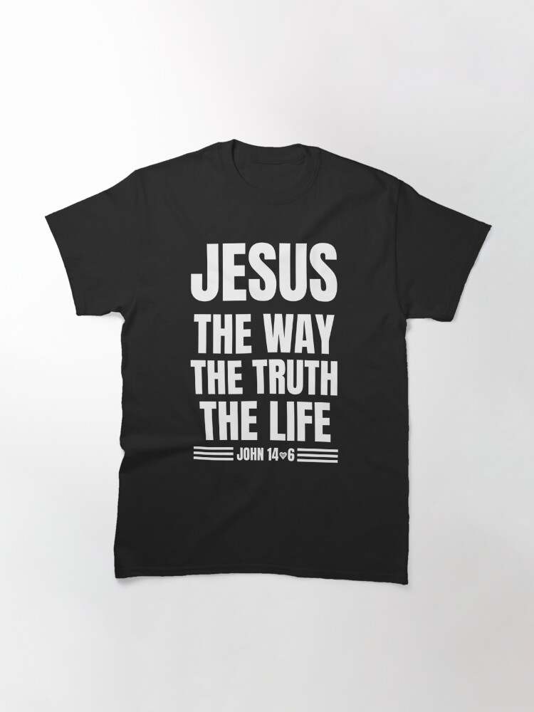 Jesus Shirts, JOHN 14:6 Jesus The way The truth The life#1