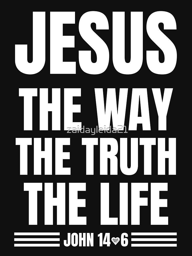 Jesus Shirts, JOHN 14:6 Jesus The way The truth The life#2