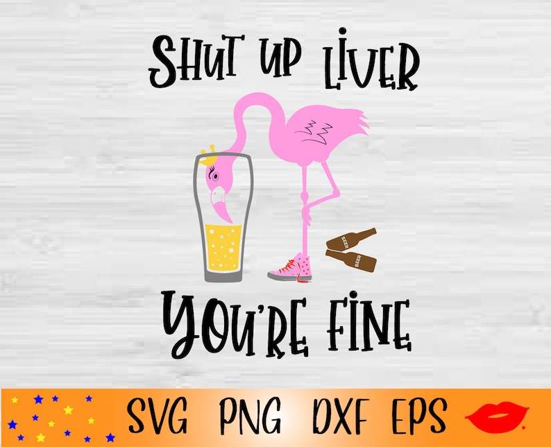 Flamingo Svg, Shut Up Liver You're Fine SVG Flamingo Drink Beer SVG#1