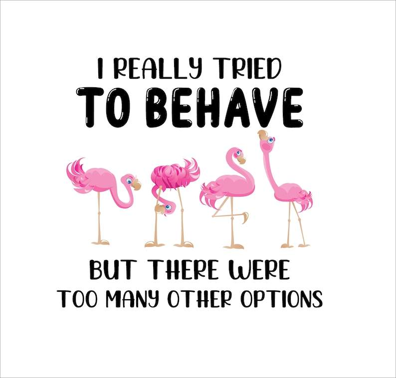 Flamingo Svg, Tried To Behave But There Were Too Many Other Options SVG#1