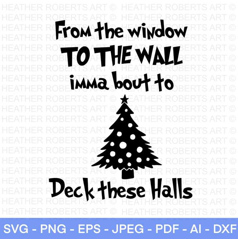 Funny Christmas Svg, From The Window To The Wall Imma boutta Deck These Halls SVG#1