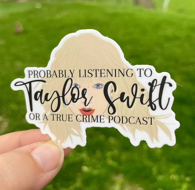 Probably Listening To Taylor Swift Or A True Crime Podcast Sticker  Beautiful And Refined Glossy Taylor Swift Laptop Stickers