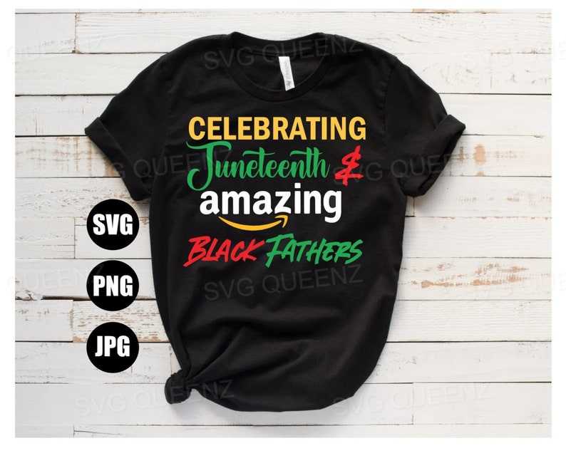 Juneteenth Shirts Svg, Celebrating Juneteenth and Amazing Black Fathers Svg - Juneteenth Svg#1