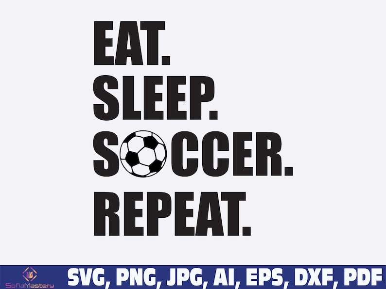 Soccer Ball Svg, Eat Sleep Soccer Repeat Svg Soccer Life