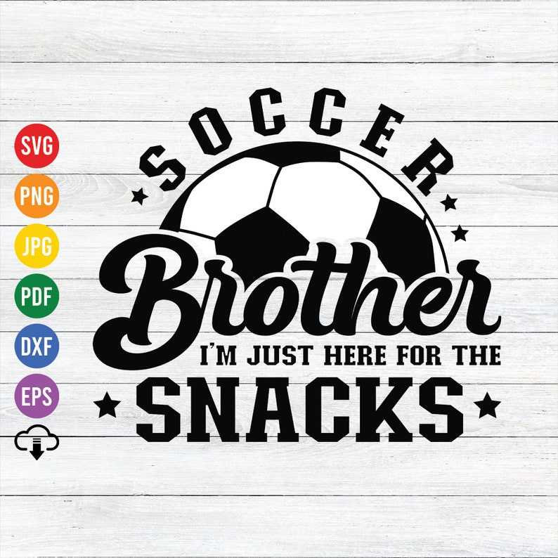 Soccer Ball Svg Cutting Files, Soccer Brother Im Just Here For The Snacks Svg Biggest Fan Svg Cut File