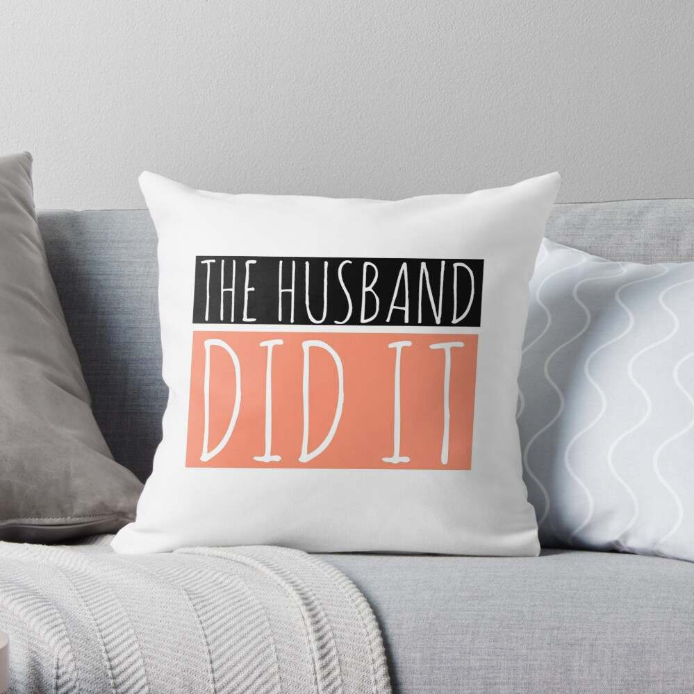 The Husband Did It Pillow, The Husband Did It Classic Pillow