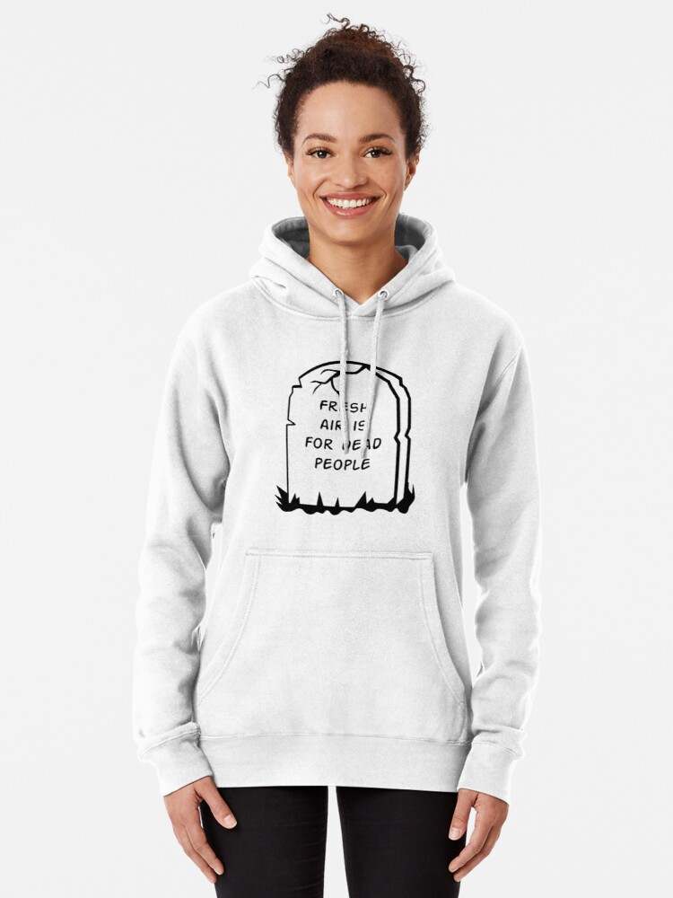 Fresh Air Is For Dead People Hoodie, Classical Morbid Fresh Air Is For Dead People Hoodie