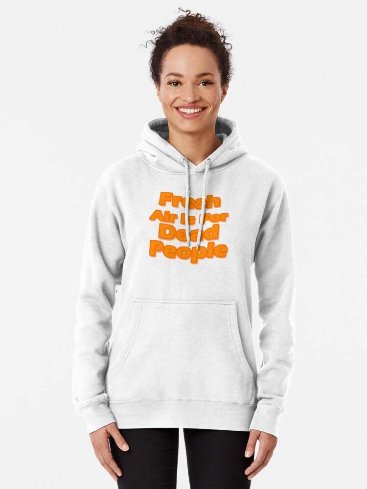 Fresh Air Is For Dead People Hoodie, Fresh Air Is For Dead People Orange Letters Hoodie