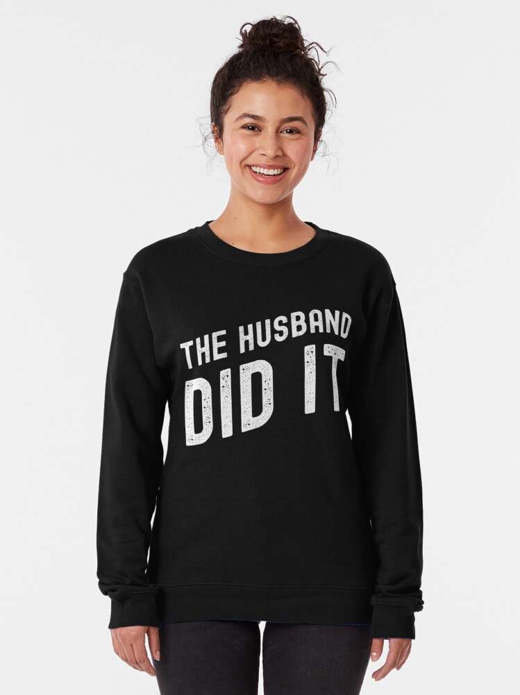 The Husband Did It Hoodie, The Husband Did It Pullover Sweatshirt#1