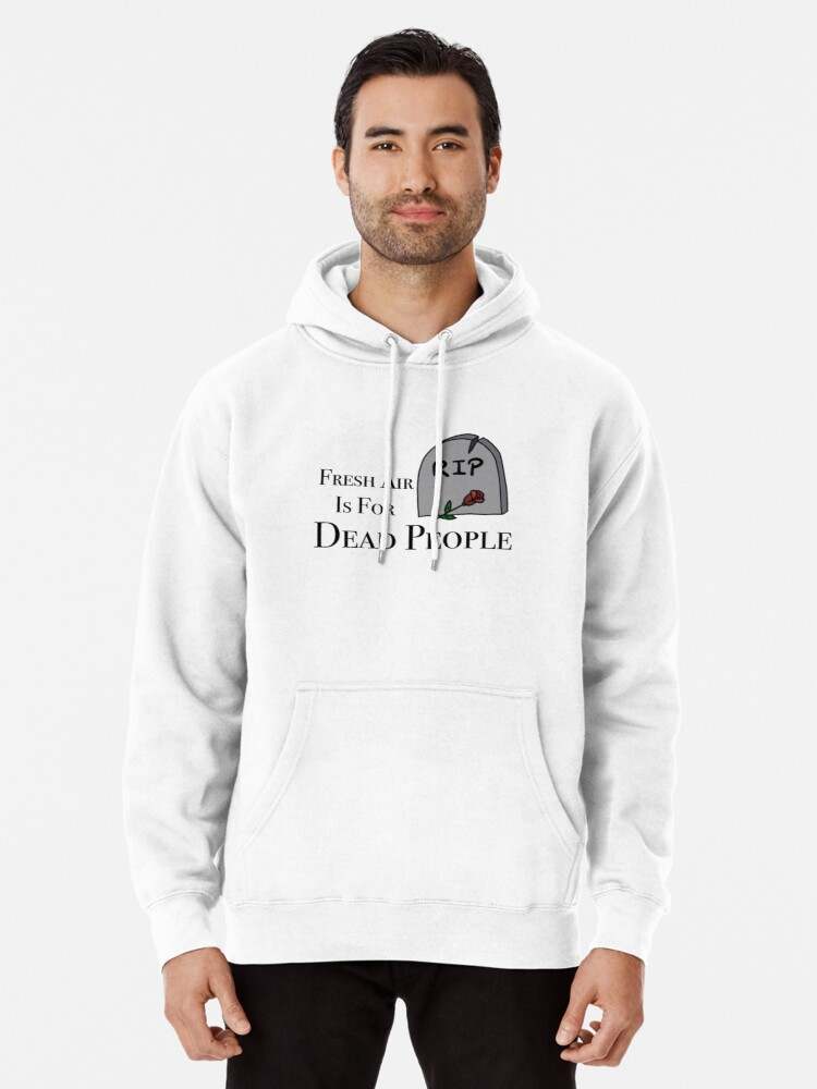 Fresh Air Is For Dead People Hoodie, Fresh Air Is For Dead People Rose Pullover Hoodie