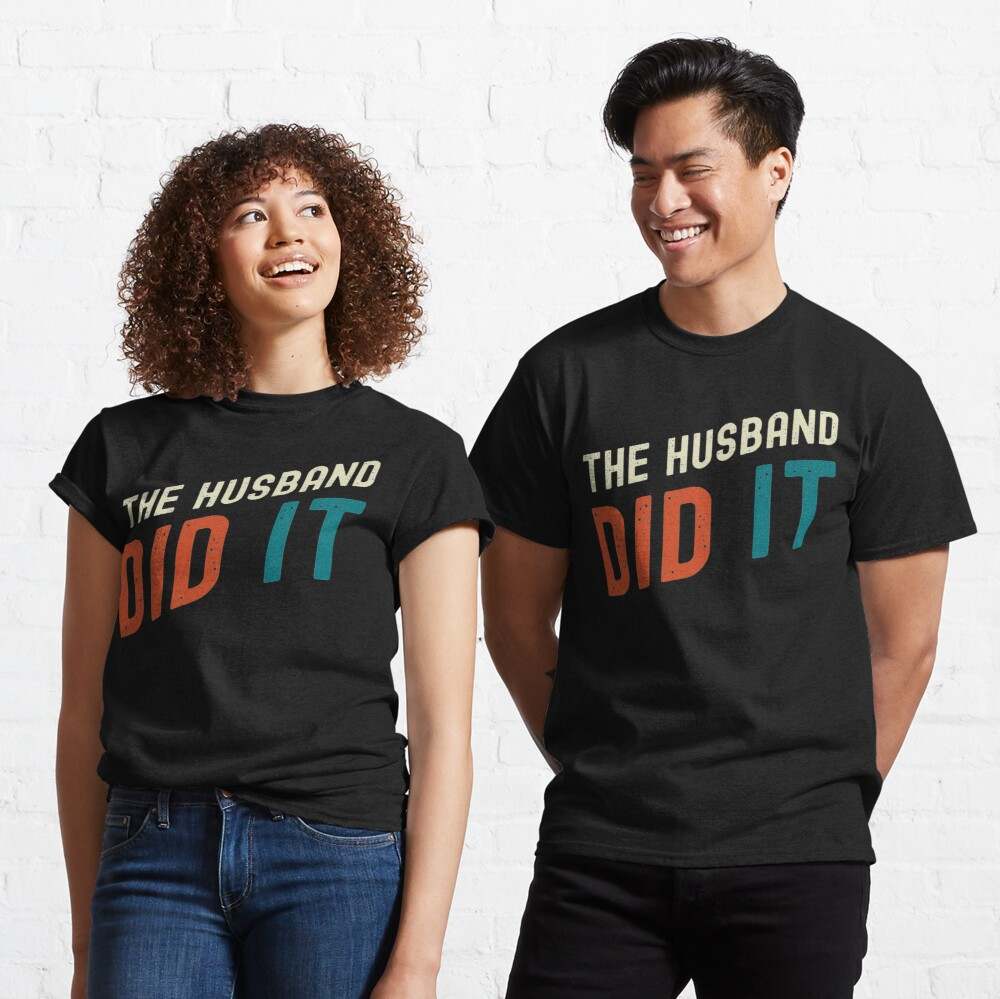 The Husband Did It T-shirt, The Husband Did It Classic T-Shirt