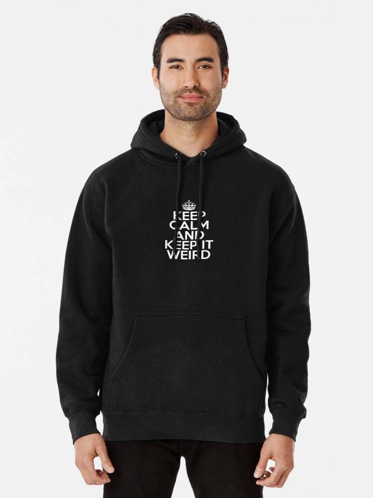 Keep It Weird Hoodie, Funny Keep Calm And Keep It Weird Hoodie