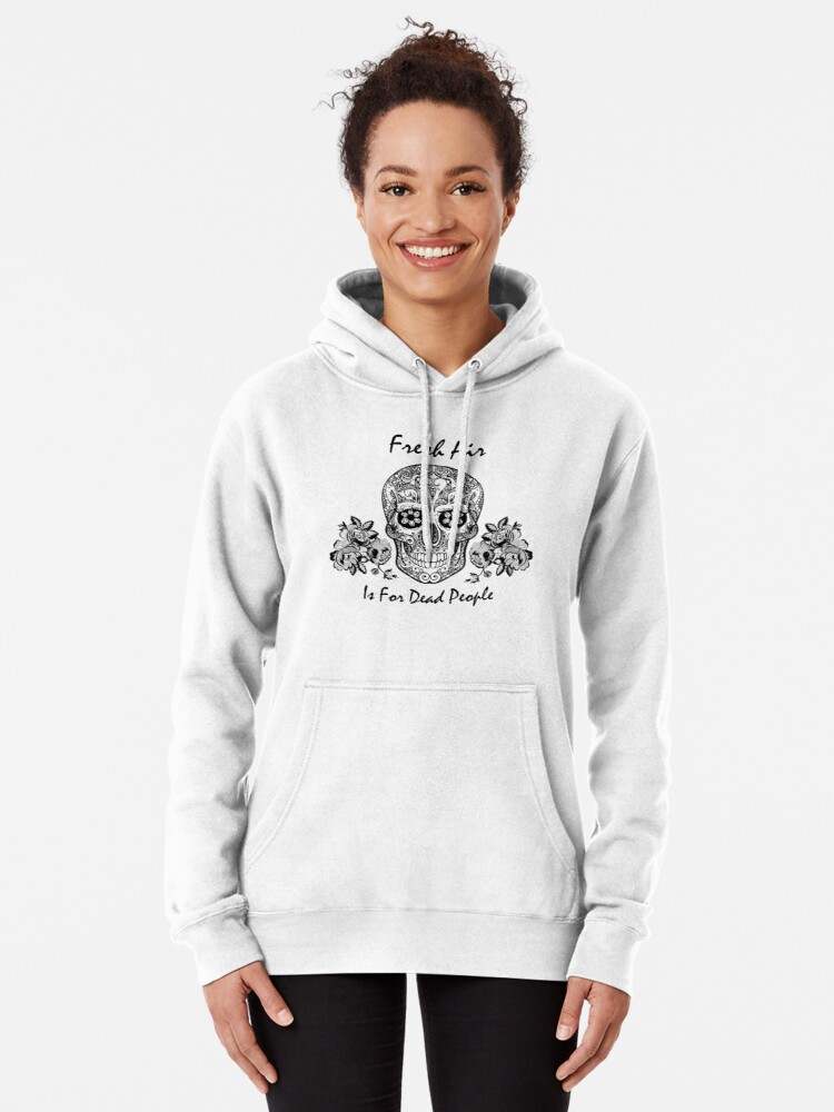 Fresh Air Is For Dead People Hoodie, Morbid Fresh Air Is For Dead People Pullover Hoodie