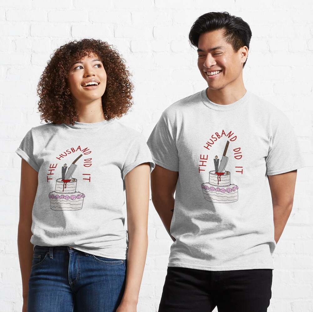 The Husband Did It T-shirt, The Husband Did It Pullover T-shirt